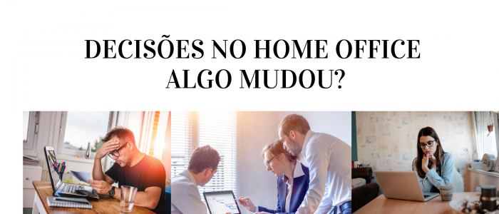DECISÕES NO HOME OFFICE ALGO MUDOU_